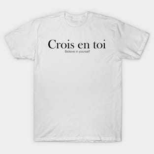 CROIS EN TOI: BELIEVE IN YOURSELF T-Shirt